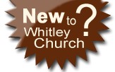 New to Whitley Church?