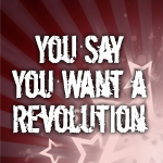 
							 You Say You Want A Revolution 
							